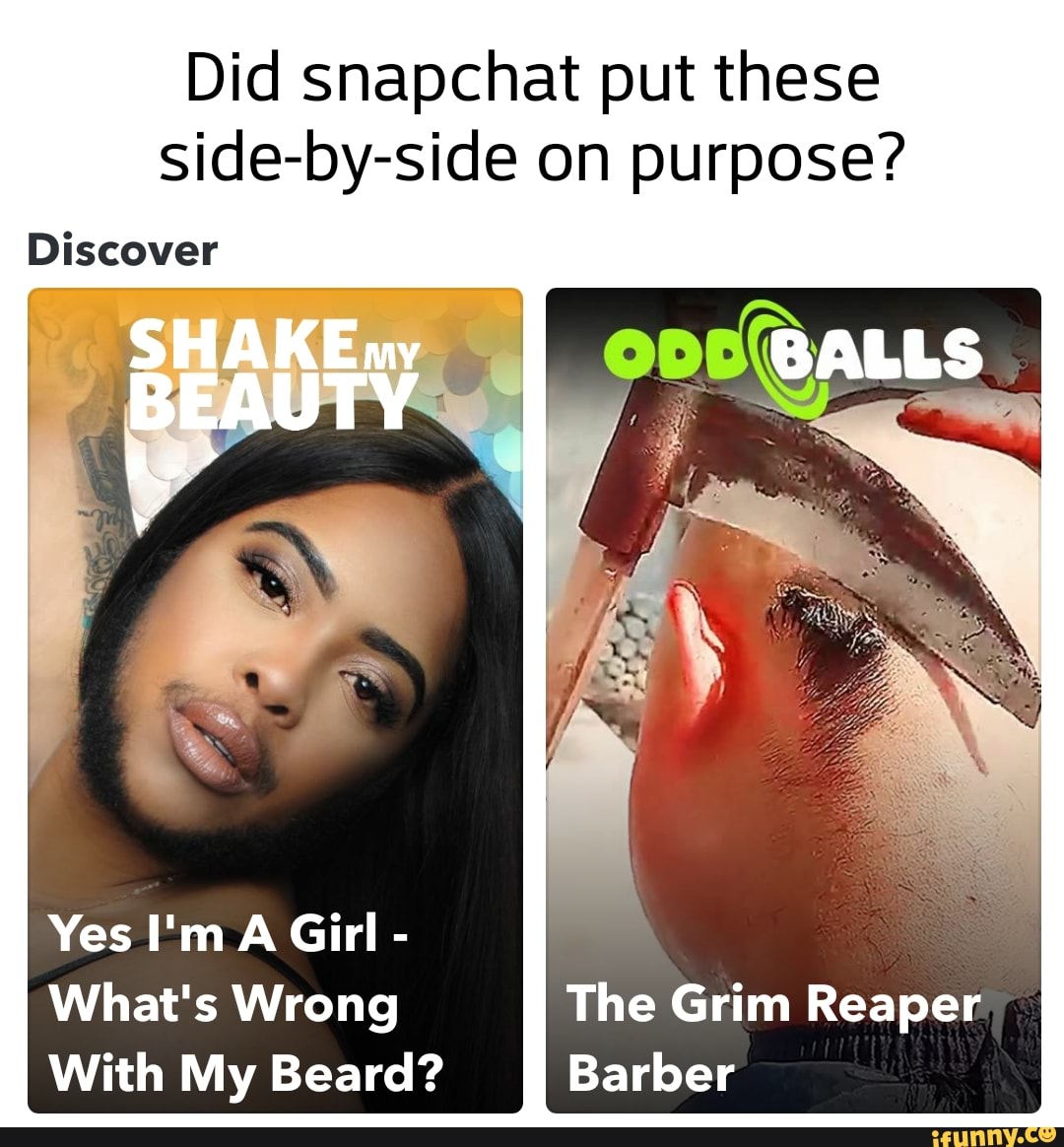 Discover
Yes I'm A Girl -
What's Wrong The Grim Reaper
With My Beard? Barber