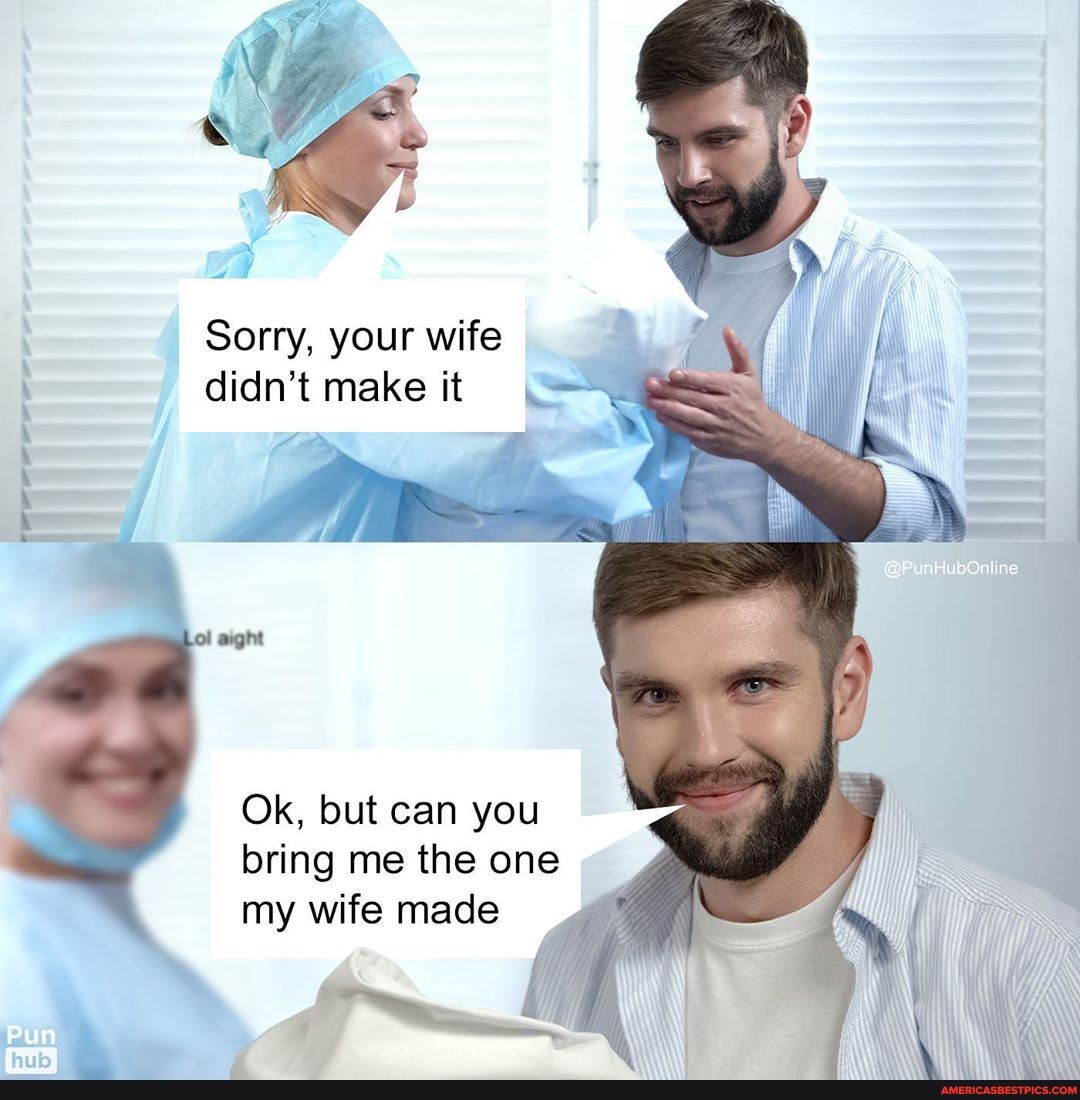 were
Sorry, your wife didn't make it
Ok, but can you bring me the one my wife made
Pun