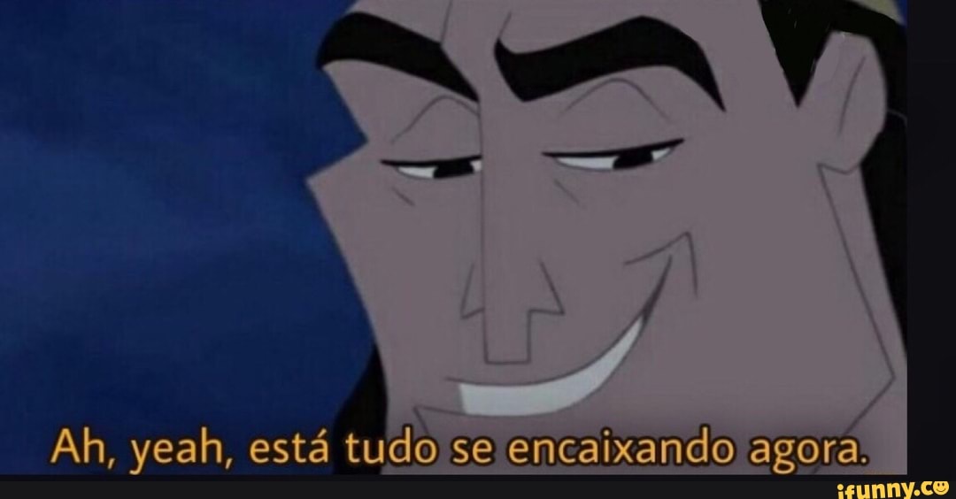 Ah, yeah, está tudo se encaixando agora.