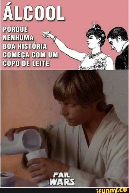 ÁLCOOL
PORQUE NENHUMA BOA HISTORIA COMEÇA COM UM COPO DE LEITE