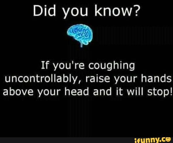 did-you-know-if-you-re-coughing-uncontrollably-raise-your-hands-above