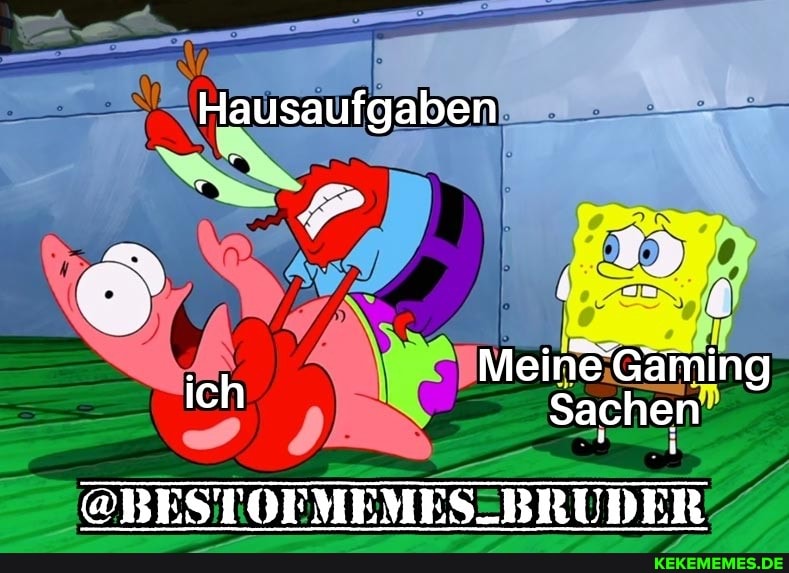 Hausaufgaben
Meine Gämin ich
Sachen
@BESTOFMEMES-_BRUDER