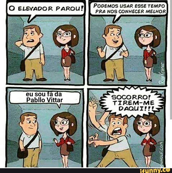 r
PODEMOS USAR ESSE TEMPO O ELEVADOR PAROU!