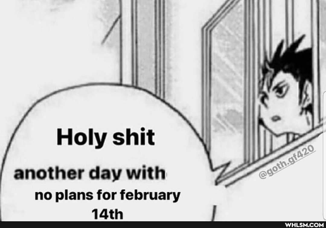 Holy shit another day with
no plans for february
AAth
