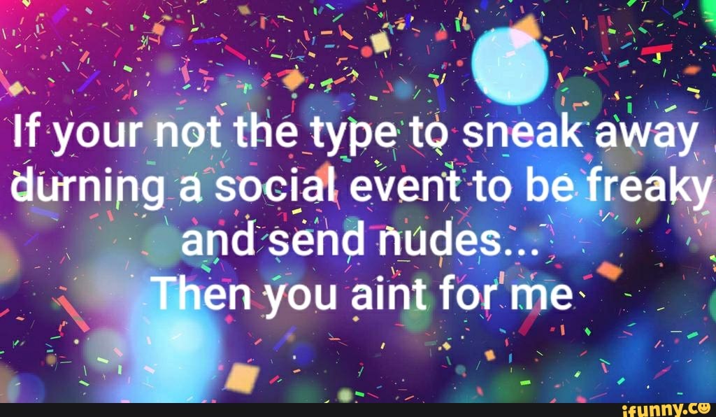 durning social. event:to E and send nudes:.? a