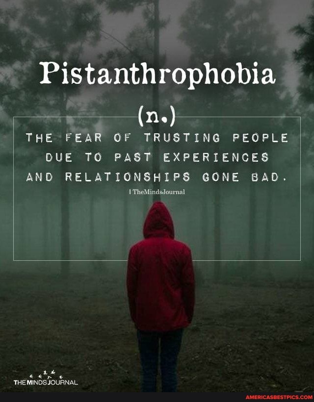Pistanthrophobia
(ns)
THE FEAR OF TRUSTING PEOPLE DUE TO PAST EXPERIENCES AND RELATIONSHIPS GONE BAD.
{'TheMindsJournal
'THE MINDS JOURNAL