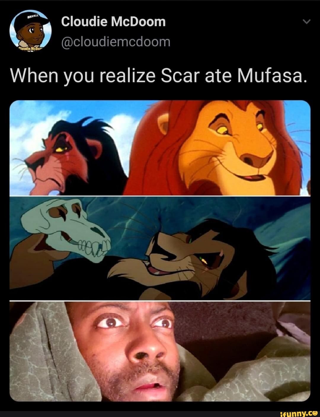 Cloudie McDoom @cloudiemcdoom When you realize Scar ate Mufasa. - iFunny