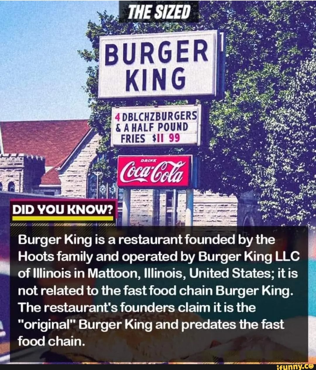 DID YOU KNOW? THE SIZED DBLCHZBURGERS FRIES 99 Burger King is a