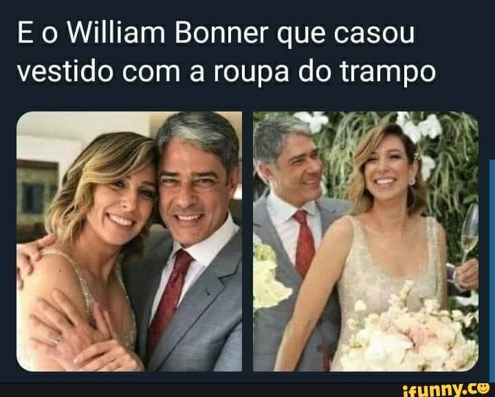 o William Bonner que casou vestido com a roupa do trampo