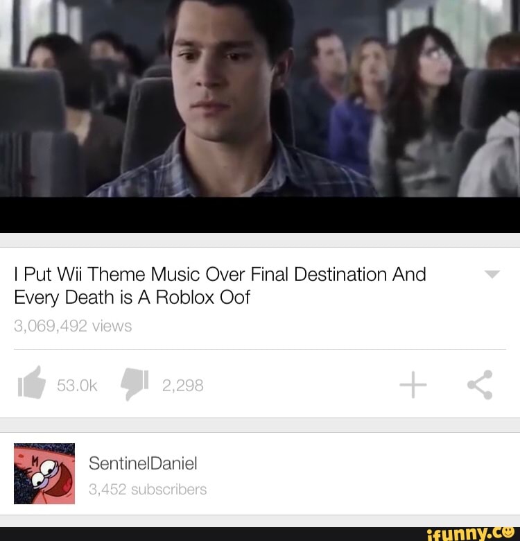 I Put Wii Theme Music Over Final Destination And Every Death Is A Roblox Oof Ifunny - wii music roblox