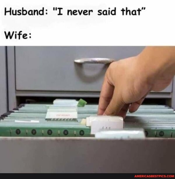Husband: "I never said that"
Wife: