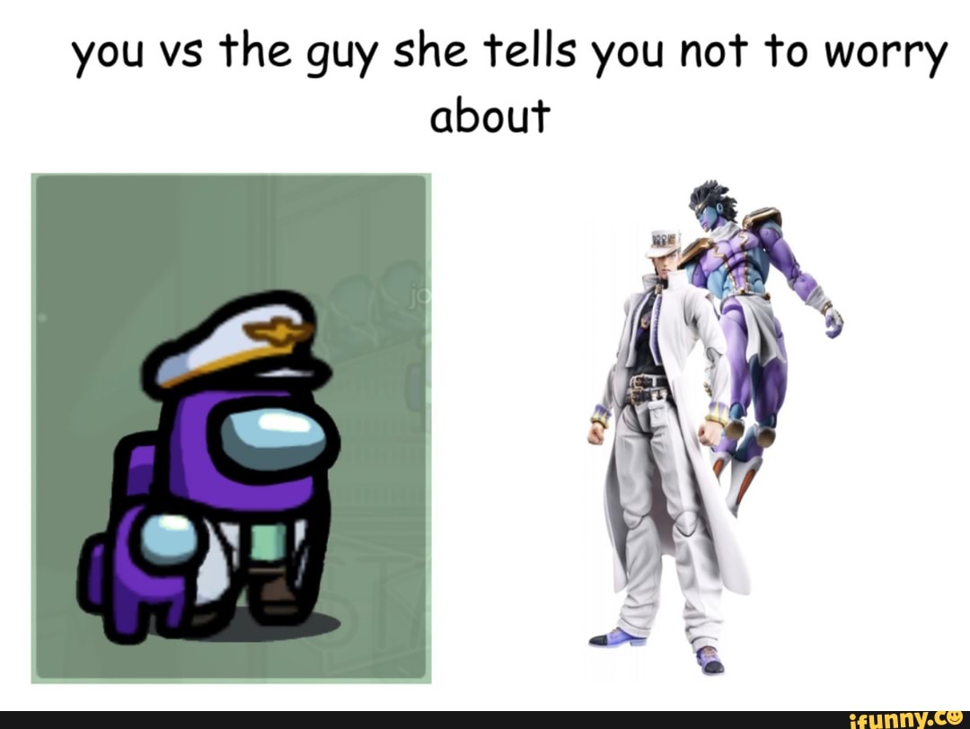 you vs the guy she tells you not to worry about