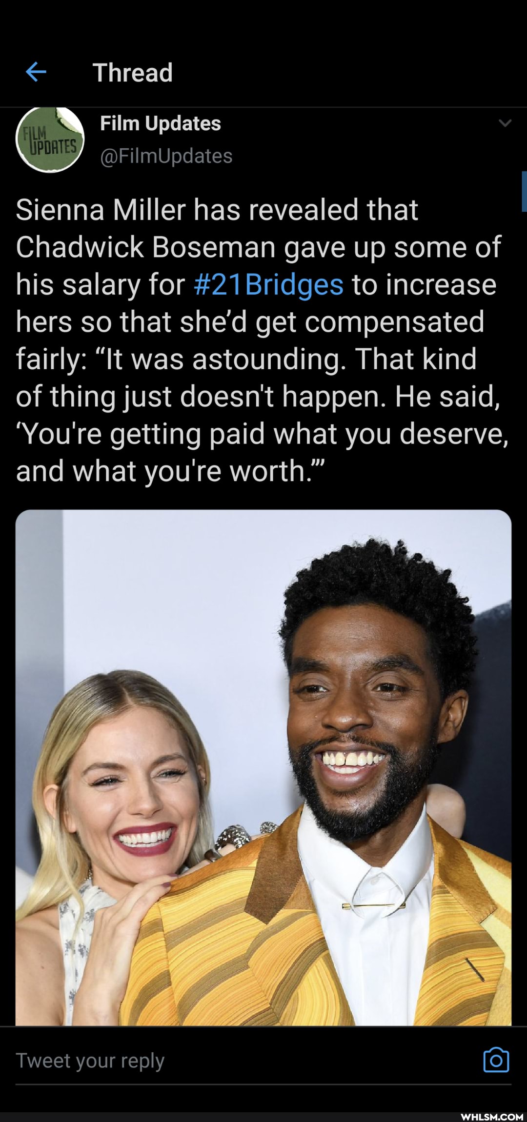Thread
Film Updates
@FilmUpdates
Sienna Miller has revealed that
Chadwick Boseman gave up some of his salary for #21 Bridges to increase hers so that she'd get compensated fairly: "It was astounding. That kind of thing just doesn't happen. He said,
'You're getting paid what you deserve, and what you're worth."
Tweet your reply