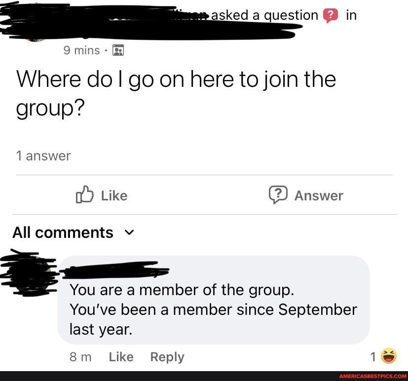 mins
In
Where do go on here to join the group?
Like Answer
answer
All comments v
You are a member of the group.
You've been a member since September last year.
Like Reply