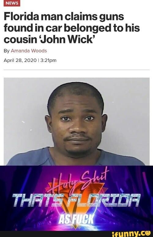 Florida man claims guns
found in car belonged to his
cousin John Wick'
By Amanda Woods
April 28, 2020 I 3:21pm