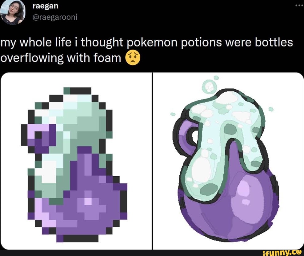 My whole life i thought pokemon potions were bottles overflowing with ...