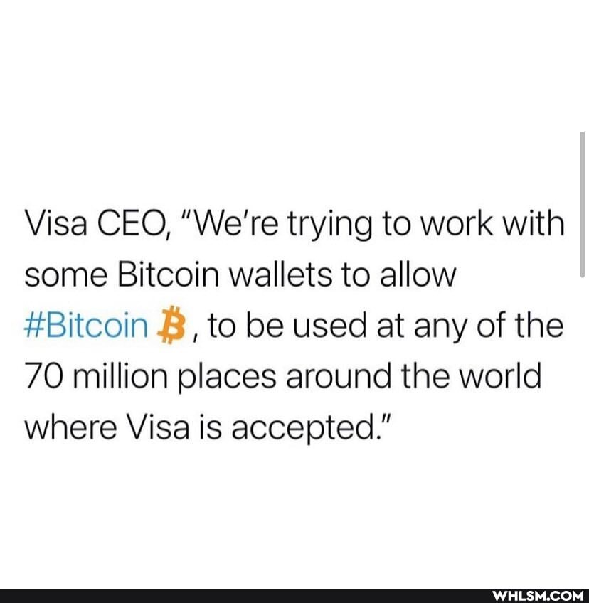 Visa CEO, "We're trying to work with some Bitcoin wallets to allow
#Bitcoin B, to be used at any of the
70 million places around the world where Visa is accepted."