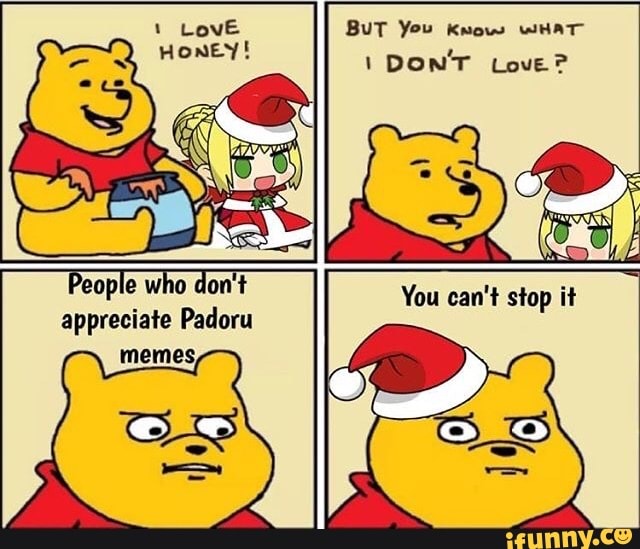 BuT You Know WHAT
I
DONT Love?
People who don't
appreciate Padoru