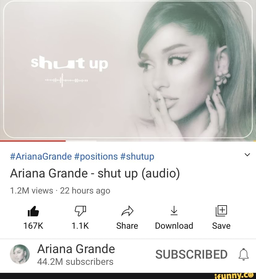 Shut up - Ariana Grande