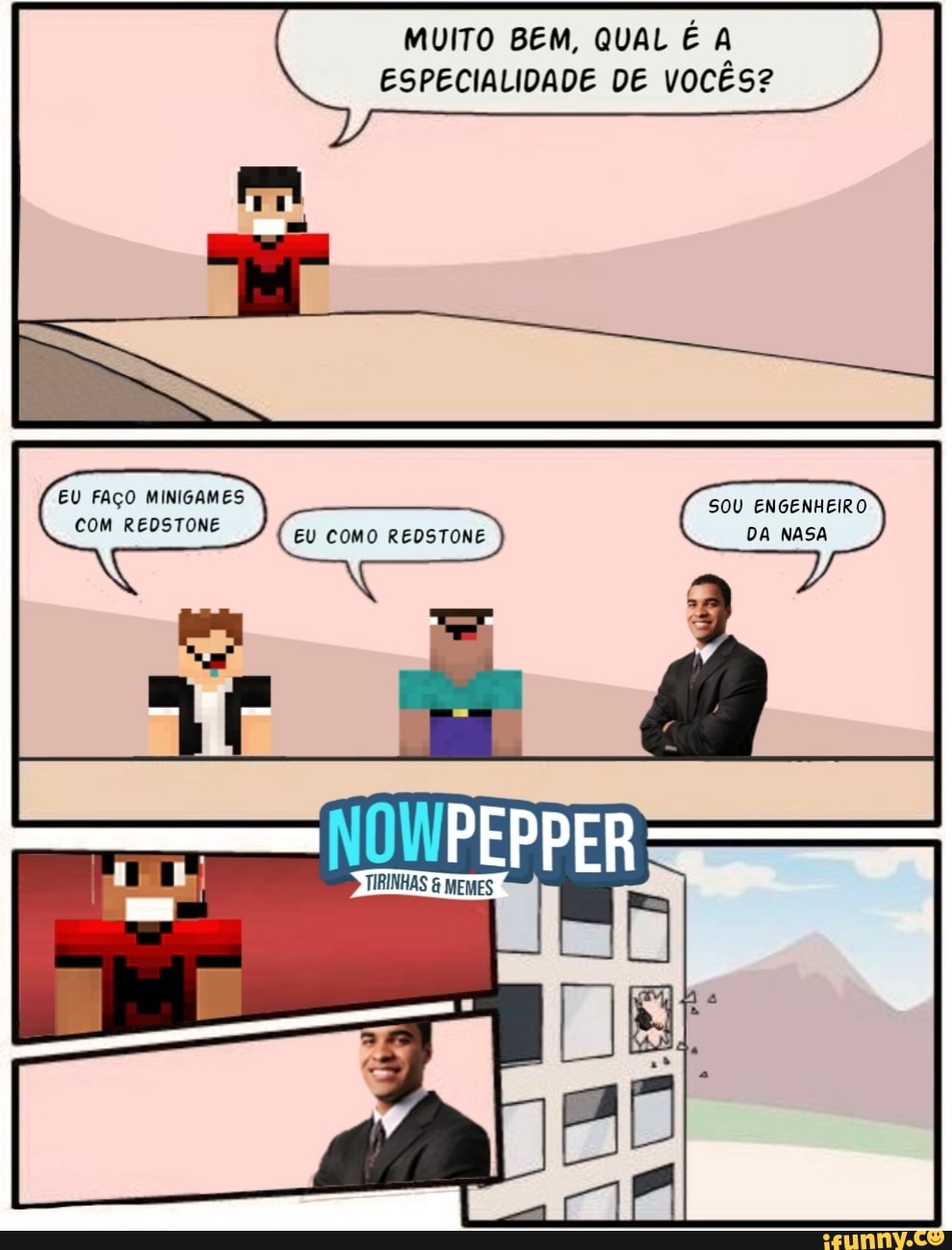 MUITO BEM, QUAL É A
ESPECIALIDADE DE VOCÊS?
OWPEPPER
TIRINHAS MEMES