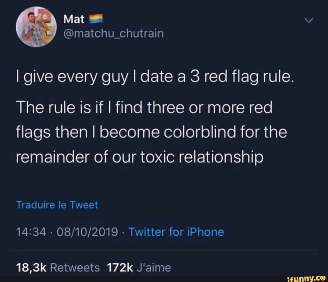I Give Every Guy I Date A 3 Red Flag Rule The Rule Is If I Find