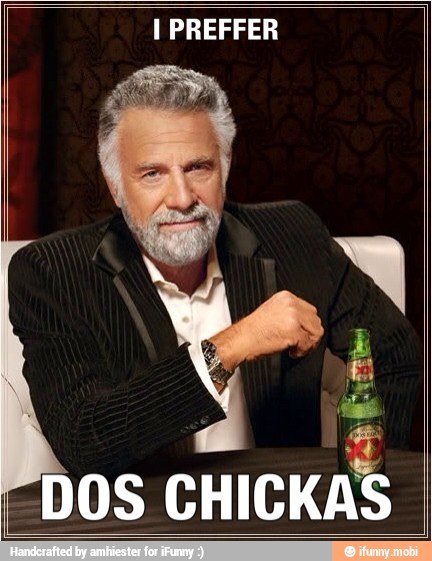 I PREFFER
DOS
CHICKAS