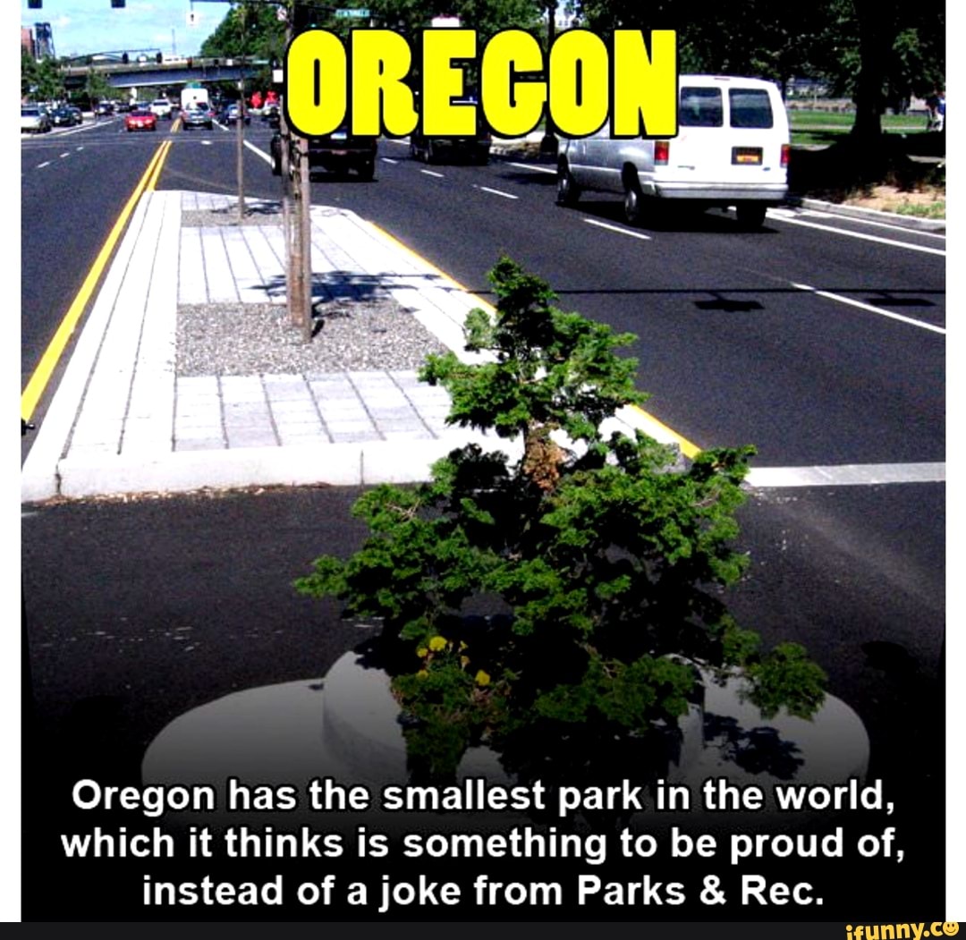 Oregon has the smallest park in the world, which it thinks is something