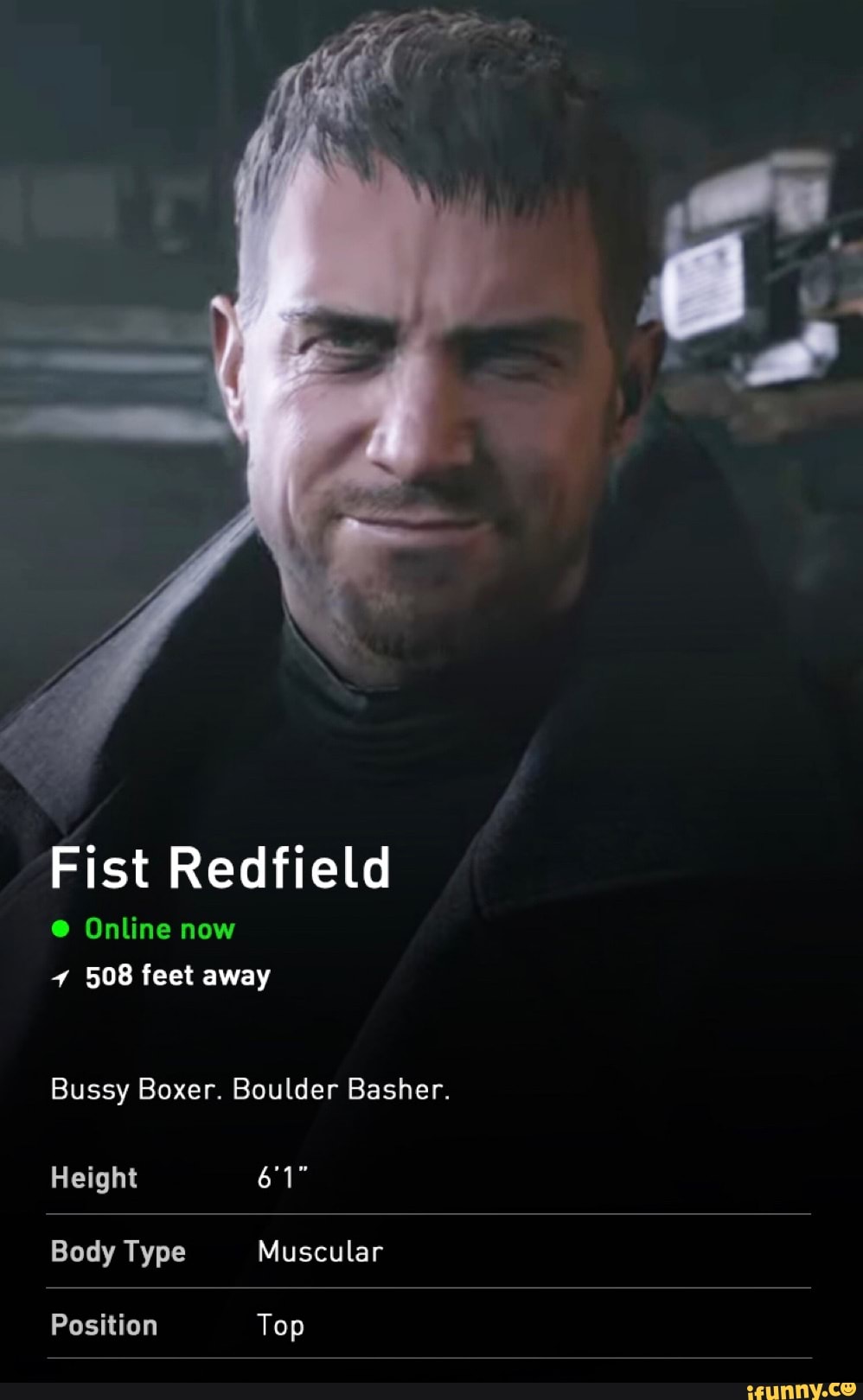 Fist Redfield
Online now
508 feet away
Bussy Boxer. Boulder Basher.
Height
Body Type Muscular
Position Top