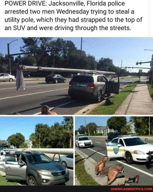 POWER DRIVE: Jacksonville, Florida police arrested two men Wednesday trying to steal a utility pole, which they had strapped to the top of an SUV and were driving through the streets.