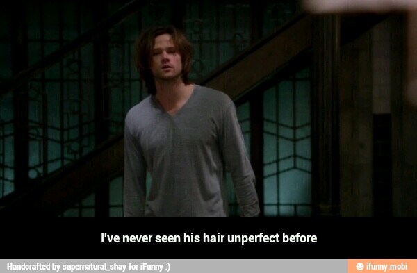 I've never seen his hair unperfect before - I've never seen his hair unperfect before
