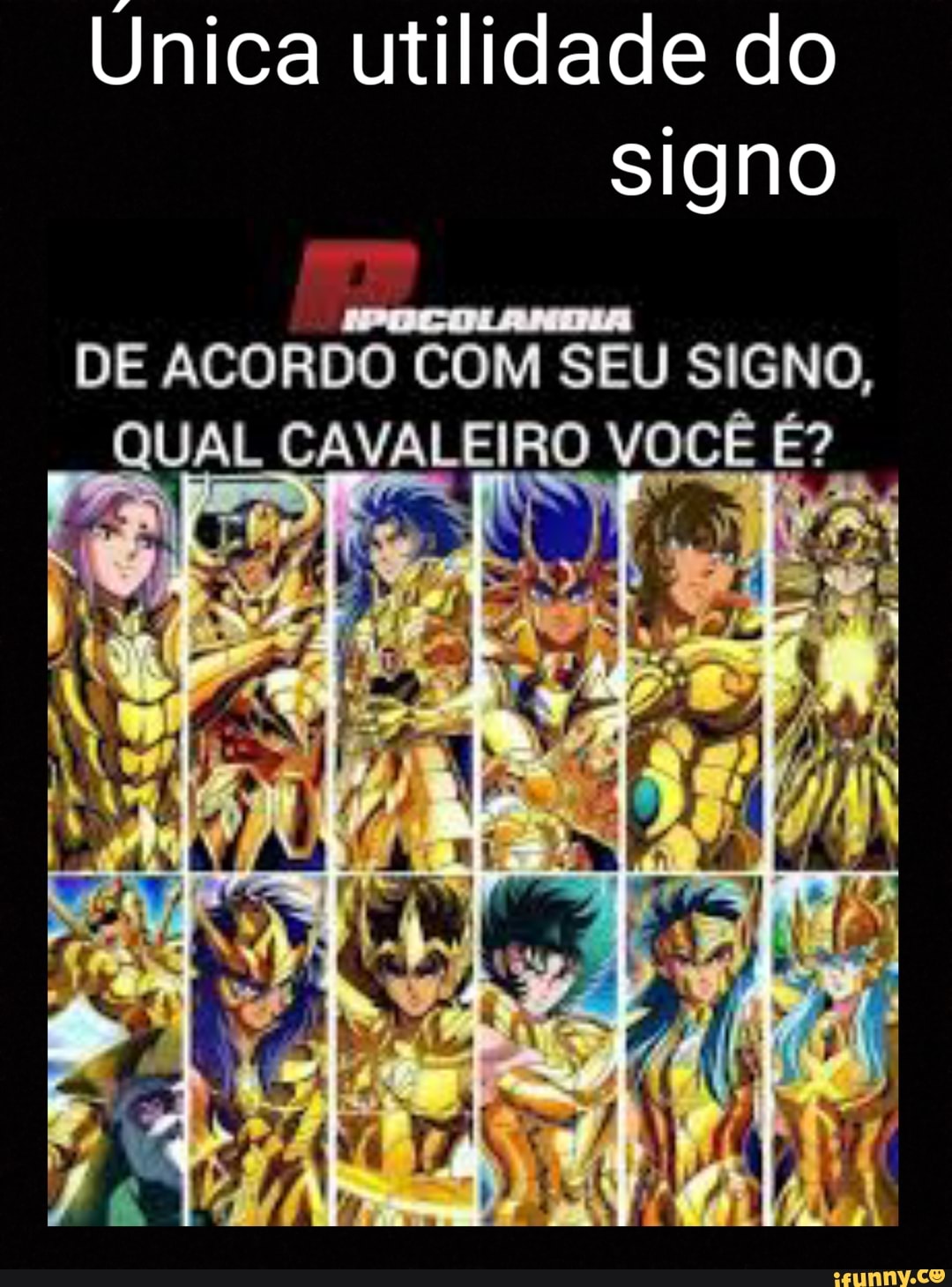 nica utilidade do
signo
DE ACORDO COM SEU SIGNO,
QUAL CAVALEIRO VOCÊ
