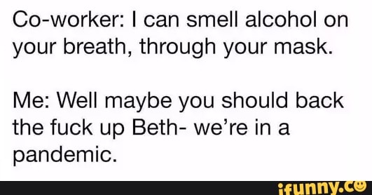 co-worker-i-can-smell-alcohol-on-your-breath-through-your-mask-me