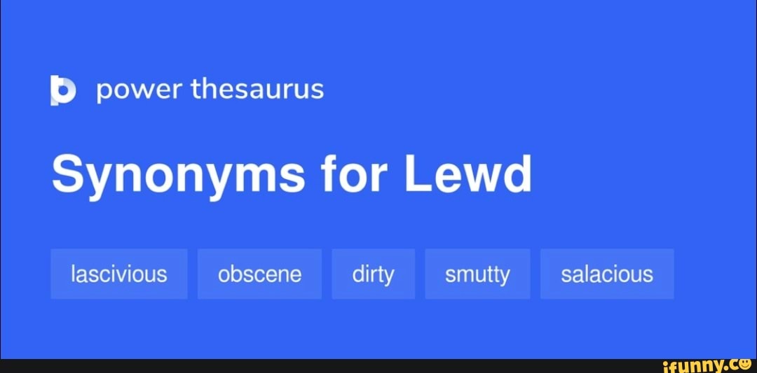 DD power thesaurus Synonyms for Lewd lascivious obscene dirty smutty _ salacious iFunny Brazil