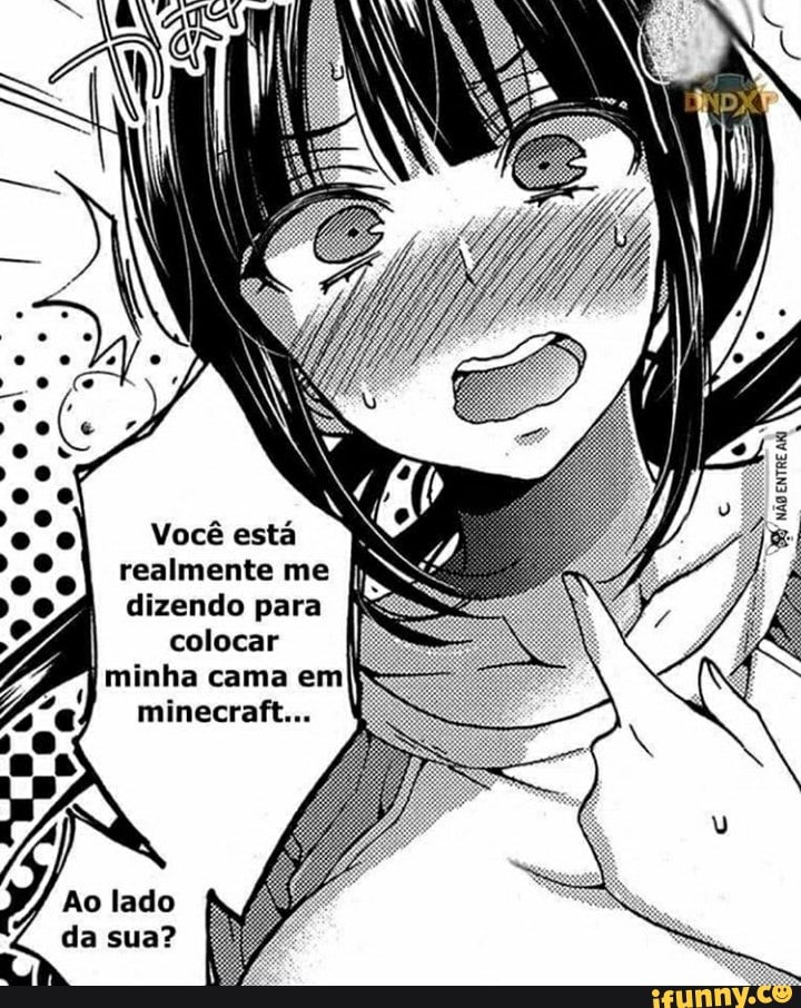 para
colocar
minha cama em
minecraft...
RI
realmente me