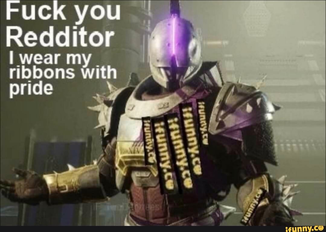 Fuck you
Redditor
I wear my.
ribbons
pride