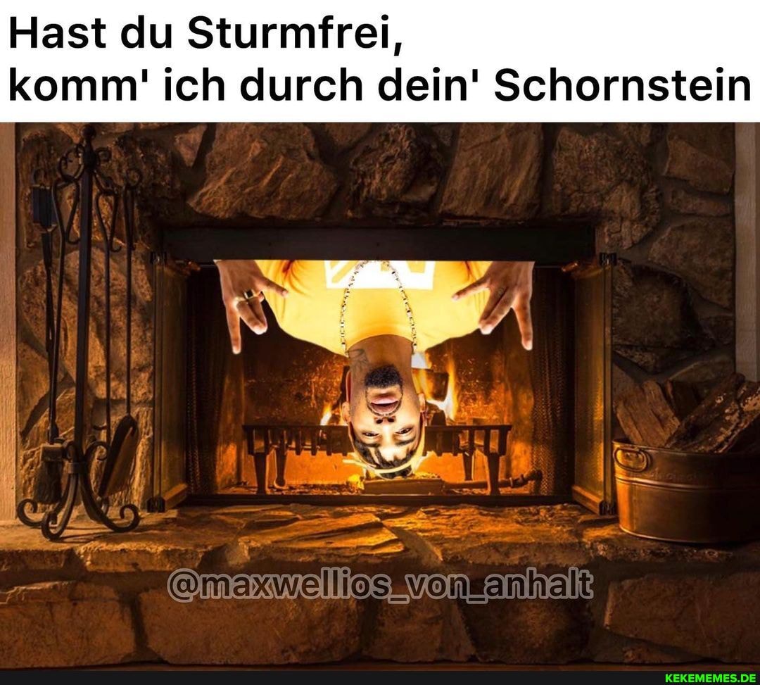 Hast du Sturmfrei,
komm' ich durch dein' Schornstein