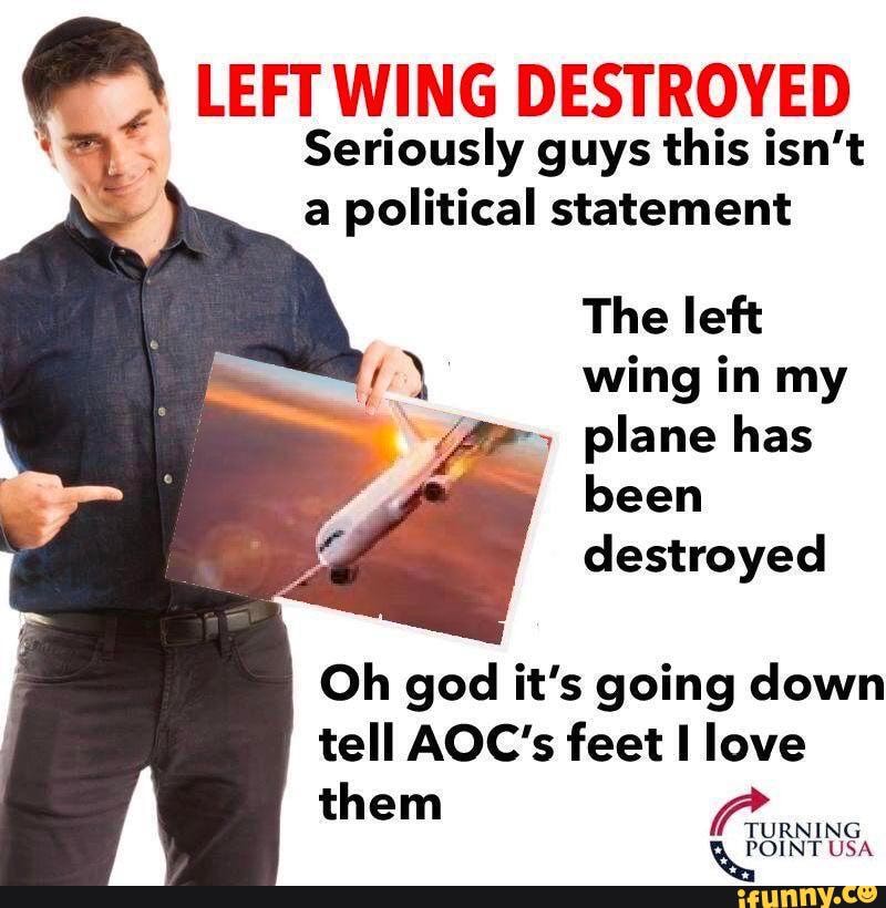 Left Wing Destroyed Seriously Guys This Isn T A Political Statement The Left J E Wing In My Plane Has Been Destroyed Oh God It S Going Down Tell Aoc S