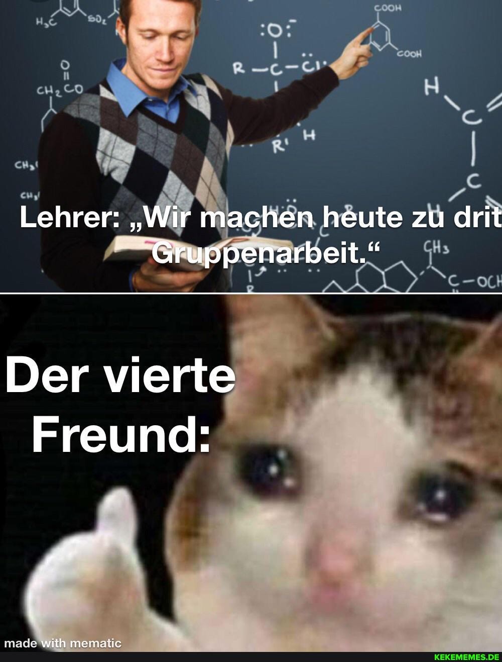 Lehrer: "Wir machen heute zu drit
Gruppenarbeit."
Der vierte
Freund: