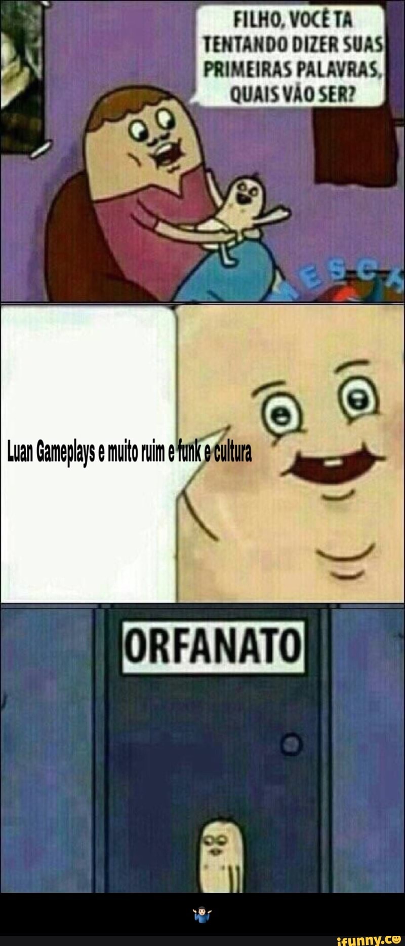 FILHO, VOCÊ TA
M TENTANDO DIZER SUAS
q PRIMEIRAS PALAVRAS, d QUAIS VÃO SER?
DRFANATO - 🤷🏻♂️