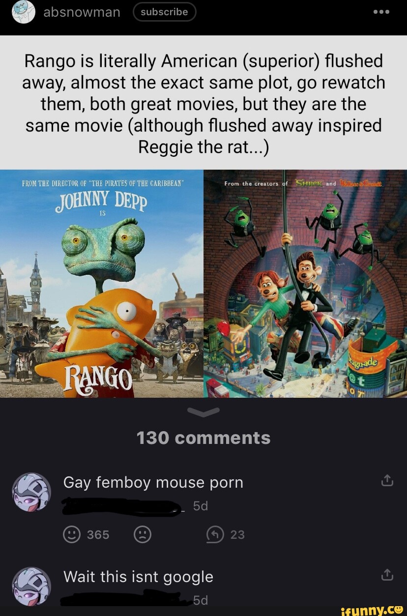828px x 1253px - Absnowman subseribe Rango is literally American (superior) flushed away,  almost the exact same plot, go rewatch