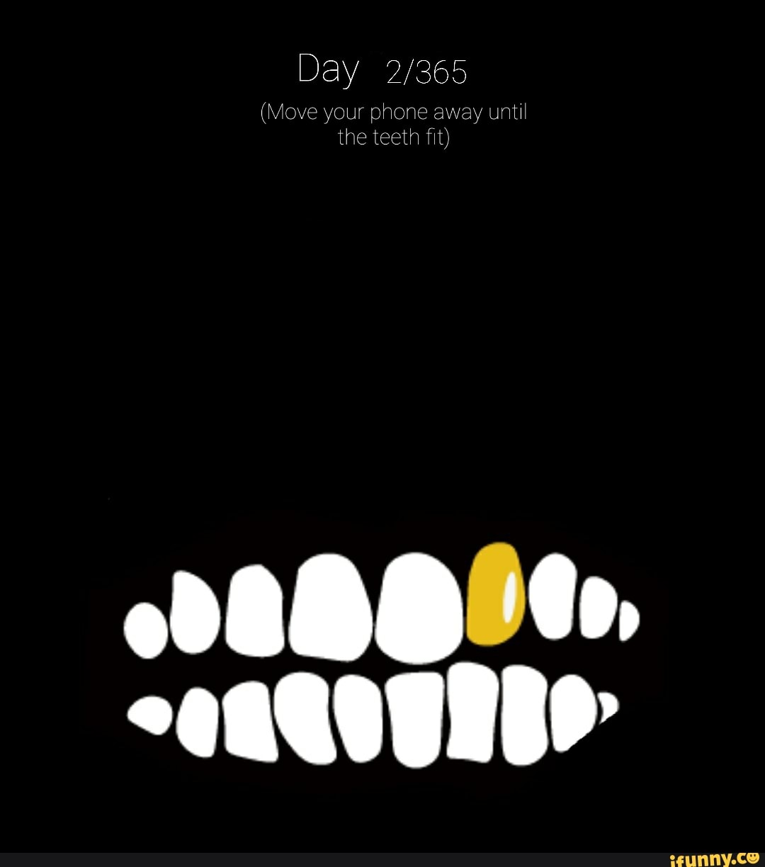 Day
(Move your phone away until the teeth fit)