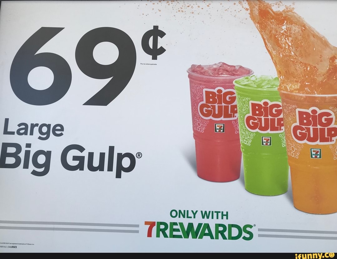 Large Big Gulp' ONLY WITH TREWARDS - iFunny