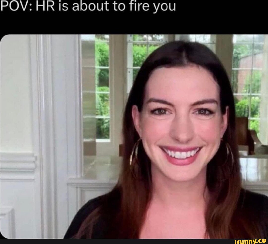 POV: HR is about to Tire you - iFunny