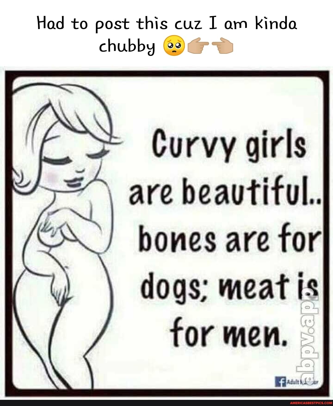 Had to post this cuz I am Kinda chubby @2)@
Curvy girls are beautiful.
bones are
ff
dogs; meat is for men.
ar
