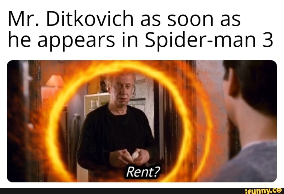 Mr. Ditkovich as soon as he appears in Spider-man 3 Rent? - iFunny