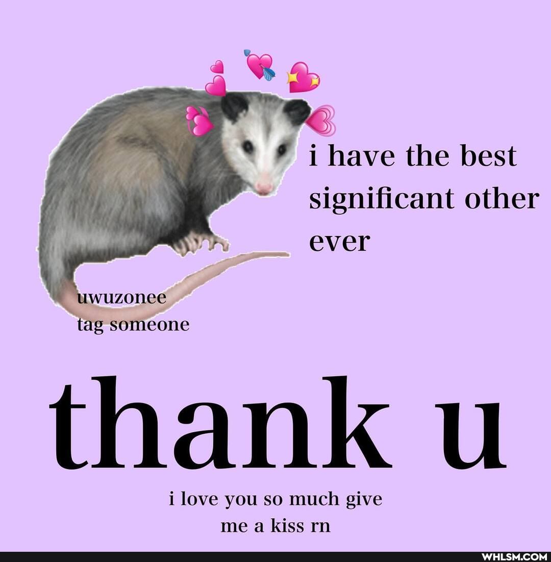 have the best significant other ever
wuzonee tag someone
thank ul
i love you so much give me a kiss rn