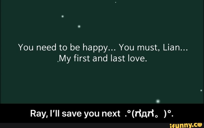 My first and last love. - Ray, I’ll save you next .°(ಗдಗ。)°.