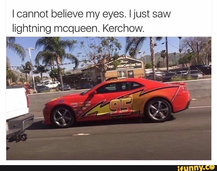 i cannot believe my eyes ijust saw lightning mcqueen kerchow ifunny ijust saw lightning mcqueen kerchow