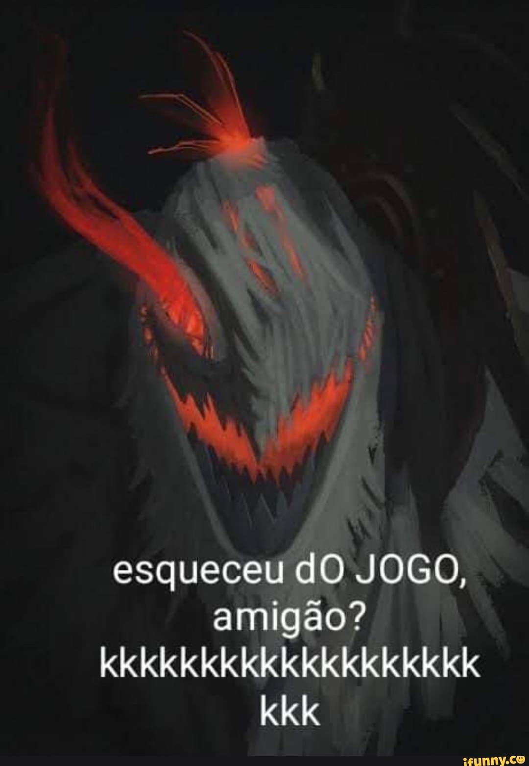 esqueceu dO JOGO, amigão?
kkkkkkkkkkkkkkkkkkk