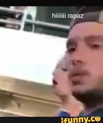 hiiiiiii rapaz